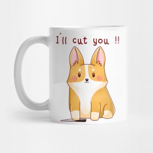 Cute corgi - I'll cut you Mug